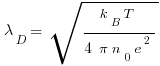 \lambda _D=\sqrt{{ k_B T}/{4 \pi n_0 e^2}}