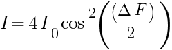 I=4I_{0}cos^2((Delta F)/2)