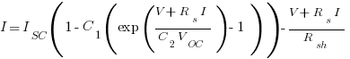 I=I_{SC}(1-C_{1}(exp({V+R_{s}I}/{C_{2}V_{OC}})-1))-{V+R_{s}I}/{R_{sh}}