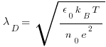 \lambda _D=\sqrt{{\epsilon _0 k_B T}/{n_0 e^2}}