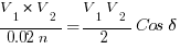 V_{1}*V_{2}/{0.02n} ={V_{1}V_{2}}/2 Cos delta